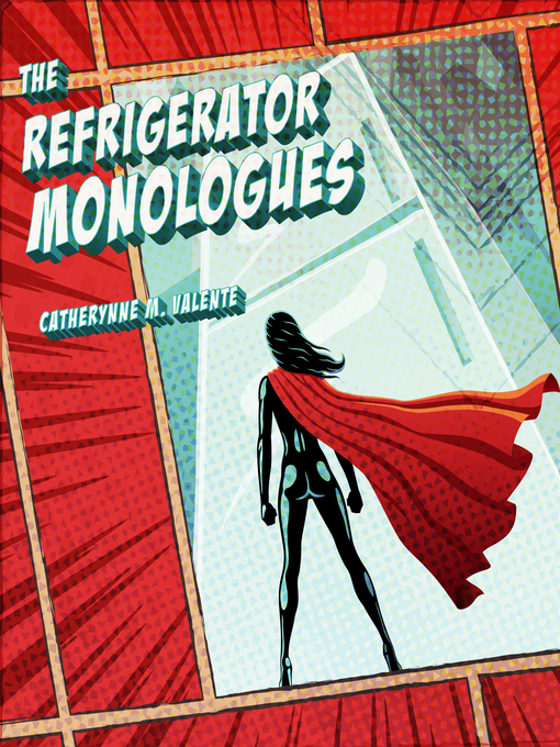 Title details for The Refrigerator Monologues by Catherynne M. Valente - Available